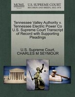 Tennessee Valley Authority V. Tennessee Electric Power Co U.s. Supreme Court Transcript Of Record With Supporting Pleadings