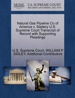 Natural Gas Pipeline Co Of America V. Slattery U.s. Supreme Court Transcript Of Record With Supporting Pleadings