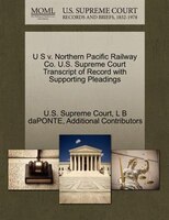 U S V. Northern Pacific Railway Co. U.s. Supreme Court Transcript Of Record With Supporting Pleadings