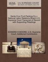 Santa Cruz Fruit Packing Co V. National Labor Relations Board U.s. Supreme Court Transcript Of Record With Supporting Pleadings