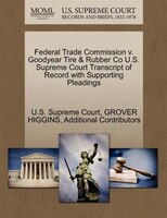 Federal Trade Commission V. Goodyear Tire & Rubber Co U.s. Supreme Court Transcript Of Record With Supporting Pleadings