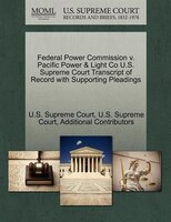 Federal Power Commission V. Pacific Power & Light Co U.s. Supreme Court Transcript Of Record With Supporting Pleadings
