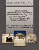 L. Metcalfe Walling, Administrator, Etc., Petitioner, V. Plymouth Manufacturing Corp. Et Al. U.s. Supreme Court Transcript Of Reco