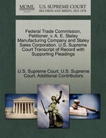 Federal Trade Commission, Petitioner, V. A. E. Staley Manufacturing Company And Staley Sales Corporation. U.s. Supreme Court Trans