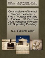 Commissioner Of Internal Revenue, Petitioner, V. Fred I. Tourtelot And Mary H. Tourtelot. U.s. Supreme Court Transcript Of Record