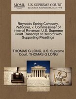 Reynolds Spring Company, Petitioner, V. Commissioner Of Internal Revenue. U.s. Supreme Court Transcript Of Record With Supporting
