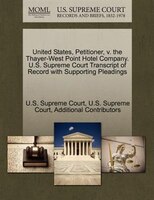 United States, Petitioner, V. The Thayer-west Point Hotel Company. U.s. Supreme Court Transcript Of Record With Supporting Pleadin