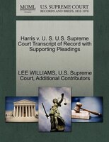 Harris V. U. S. U.s. Supreme Court Transcript Of Record With Supporting Pleadings