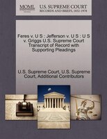 Feres V. U S: Jefferson V. U S : U S V. Griggs U.s. Supreme Court Transcript Of Record With Supporting Pleadings