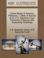 United States Of America, Petitioner, V. State Of Arizona Et Al. U.s. Supreme Court Transcript Of Record With Supporting Pleadings