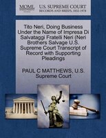 Tito Neri, Doing Business Under The Name Of Impresa Di Salvataggi Fratelli Neri (neri Brothers Salvage U.s. Supreme Court Transcri