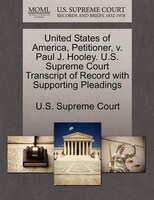 United States Of America, Petitioner, V. Paul J. Hooley. U.s. Supreme Court Transcript Of Record With Supporting Pleadings