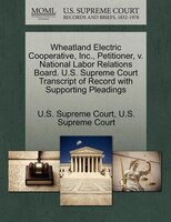 Wheatland Electric Cooperative, Inc., Petitioner, V. National Labor Relations Board. U.s. Supreme Court Transcript Of Record With