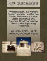Wilhelm Reich, The Wilhelm Reich Foundation And Michael Silvert, Petitioners, V. United States Of America. U.s. Supreme Court Tran