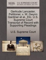 Gertrude Lancaster, Petitioner, V. W. Gwynn Gardiner Et Al., Etc. U.s. Supreme Court Transcript Of Record With Supporting Pleading
