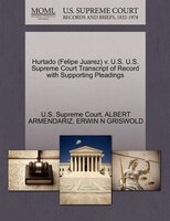 Hurtado (felipe Juarez) V. U.s. U.s. Supreme Court Transcript Of Record With Supporting Pleadings
