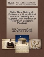 Walter Gene Gwin Et Al., Petitioners, V. Liberty Mutual Insurance Company. U.s. Supreme Court Transcript Of Record With Supporting