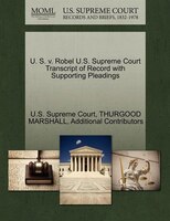 U. S. V. Robel U.s. Supreme Court Transcript Of Record With Supporting Pleadings
