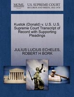 Kustok (donald) V. U.s. U.s. Supreme Court Transcript Of Record With Supporting Pleadings