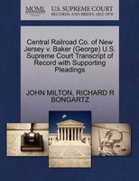 Central Railroad Co. Of New Jersey V. Baker (george) U.s. Supreme Court Transcript Of Record With Supporting Pleadings