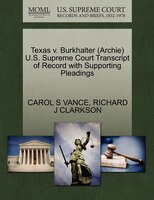 Texas V. Burkhalter (archie) U.s. Supreme Court Transcript Of Record With Supporting Pleadings