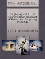 Gill (frank) V. U.s. U.s. Supreme Court Transcript Of Record With Supporting Pleadings