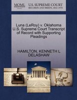 Luna (leroy) V. Oklahoma U.s. Supreme Court Transcript Of Record With Supporting Pleadings