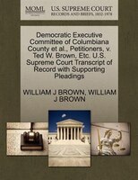 Democratic Executive Committee Of Columbiana County Et Al., Petitioners, V. Ted W. Brown, Etc. U.s. Supreme Court Transcript Of Re