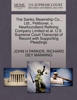 The Sanko Steamship Co., Ltd., Petitioner, V. Newfoundland Refining Company Limited Et Al. U.s. Supreme Court Transcript Of Record