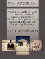 Andrew P. Schott, Jr., John L. Lee, And James E. Sutton, Petitioners, V. Illinois. U.s. Supreme Court Transcript Of Record With Su
