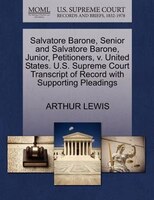 Salvatore Barone, Senior And Salvatore Barone, Junior, Petitioners, V. United States. U.s. Supreme Court Transcript Of Record With