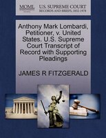 Anthony Mark Lombardi, Petitioner, V. United States. U.s. Supreme Court Transcript Of Record With Supporting Pleadings