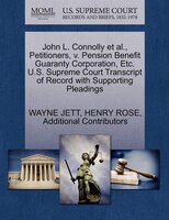 John L. Connolly Et Al., Petitioners, V. Pension Benefit Guaranty Corporation, Etc. U.s. Supreme Court Transcript Of Record With S