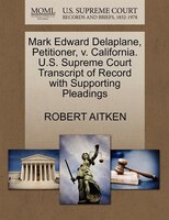Mark Edward Delaplane, Petitioner, V. California. U.s. Supreme Court Transcript Of Record With Supporting Pleadings