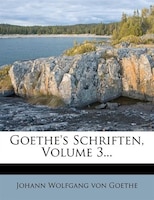 Goethe's Schriften, Volume 3...