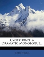 Gyges' Ring: A Dramatic Monologue...