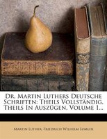 Dr. Martin Luthers Deutsche Schriften: Theils Vollstõndig, Theils In Ausz3gen, Volume 1...