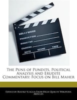 The Puns Of Pundits, Political Analysis And Erudite Commentary: Focus On Bill Maher