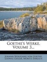 Goethe's Werke, Volume 3...