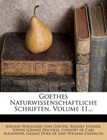 Goethes Naturwissenschaftliche Schriften, Volume 11...