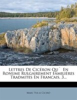 Lettres De Cicéron Qu` En Ronume Rulgairement Familiéres Tradmites En Francais, 3...