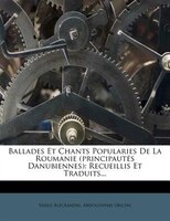 Ballades Et Chants Popularies De La Roumanie (principautÚs Danubiennes): Recueillis Et Traduits...