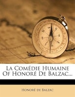 La Comédie Humaine Of Honoré De Balzac...