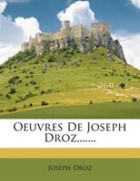 Oeuvres De Joseph Droz,......