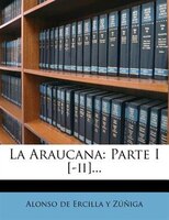 La Araucana: Parte I [-ii]...