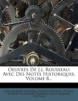 Oeuvres De J.j. Rousseau: Avec Des Notes Historiques, Volume 8...