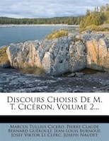 Discours Choisis De M. T. Cicéron, Volume 2...