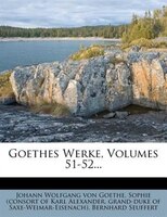 Goethes Werke, Volumes 51-52...