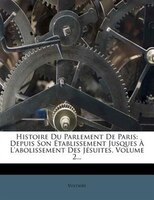 Histoire Du Parlement De Paris: Depuis Son Établissement Jusques À L'abolissement Des Jésuites, Volume 2...