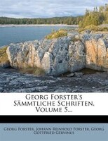 Georg Forster's Sämmtliche Schriften, Volume 5...